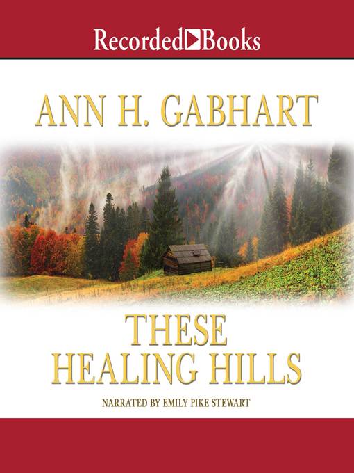 Title details for These Healing Hills by Ann H. Gabhart - Wait list